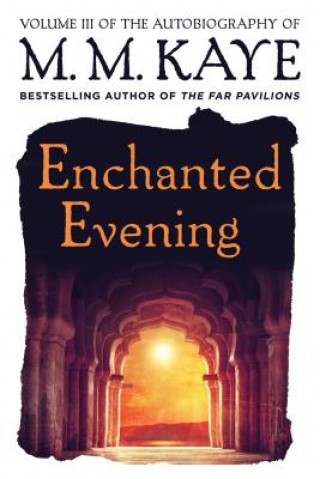 Enchanted Evening: Volume III of the Autobiography of M. M. Kaye