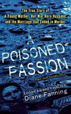 Poisoned Passion: A Young Mother, Her War Hero Husband, and the Marriage That Ended in Murder