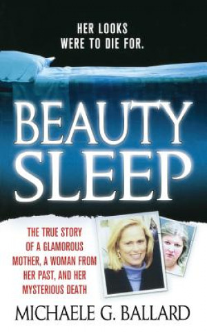 Beauty Sleep: A Glamorous Mother, a Woman from Her Past, and Her Mysterious Death