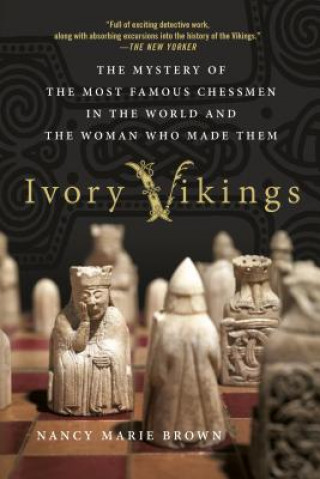 Ivory Vikings: The Mystery of the Most Famous Chessmen in the World and the Woman Who Made Them (Nancy Marie Brown)(Brožovaná)