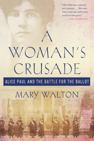 Woman's Crusade: Alice Paul and the Battle for the Ballot (Mary Walton)(Miękka)