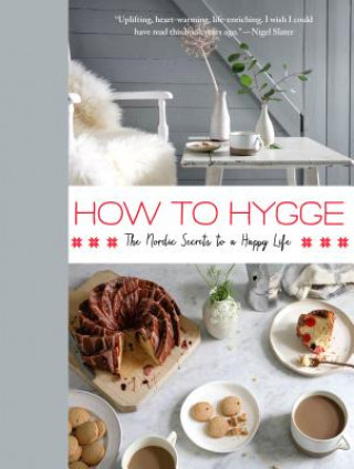 How to Hygge: The Danish Secrets to a Happy, Healthy Life