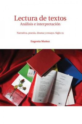 Lectura de Textos: Analisis E Interpretacion: Narrative, Poesia, Drama y Ensayo. Siglo XX
