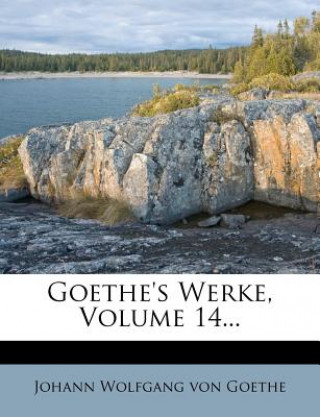 Goethe's Werke, Volume 14...