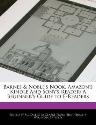 Barnes & Noble's Nook, Amazon's Kindle and Sony's Reader: A Beginner's Guide to E-Readers