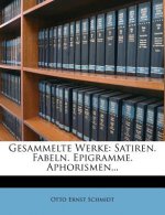Gesammelte Werke: Satiren. Fabeln. Epigramme. Aphorismen.