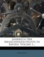 Jahrbuch Der Menschengeschichte In Bayern, Volume 1...