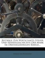 Beiträge Zur Wirtschafts Steuer Und Heeresgeschichte Der Mark Im Dreissigjährigen Kriege...