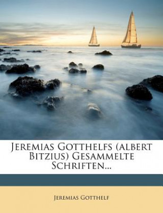 Jeremias Gotthelfs (Albert Bitzius) gesammelte Schriften.