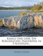 Kabale und Liebe: Ein Bürgerliches Trauerspiel in 5 Aufzügen...