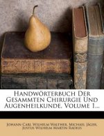 Handwörterbuch der gesammten Chirurgie und Augenheilkunde.