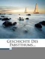 Geschichte des Pabstthums nach dessen akademischen Vorlesungen.