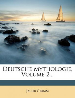 Deutsche Mythologie, Zweite Ausgabe, Zweiter Band