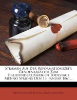 Stimmen aus der Reformationszeit. Gendenkblätter zum dreihundertjährigen Todestage Menno Symons den 13. Januar 1861