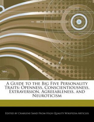 A Guide to the Big Five Personality Traits: Openness, Conscientiousness, Extraversion, Agreeableness, and Neuroticism