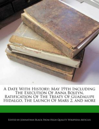 A Date with History: May 19th Including the Execution of Anna Boleyn, Ratification of the Treaty of Guadalupe Hidalgo, the Launch of Mars 2