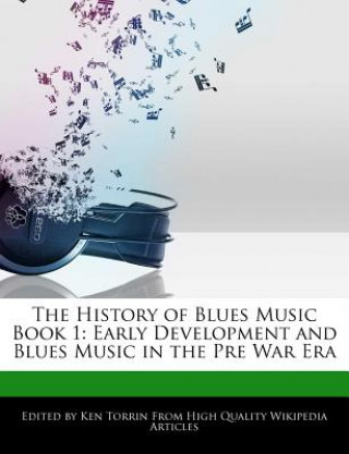 The History of Blues Music Book 1: Early Development and Blues Music in the Pre War Era