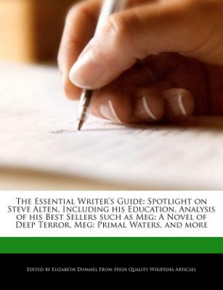 The Essential Writer's Guide: Spotlight on Steve Alten, Including His Education, Analysis of His Best Sellers Such as Meg: A Novel of Deep Terror, M