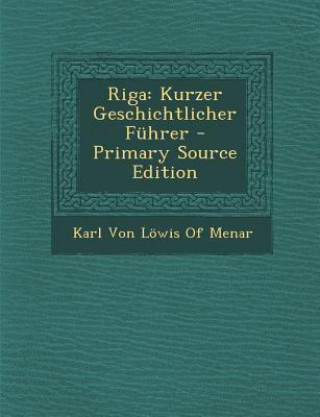 Riga: Kurzer Geschichtlicher Fuhrer