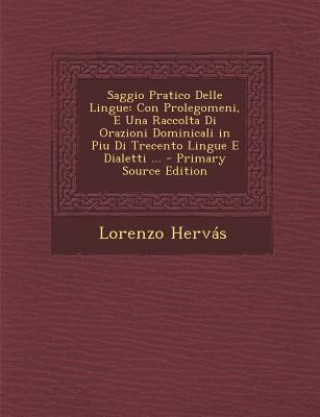 Saggio Pratico Delle Lingue: Con Prolegomeni, E Una Raccolta Di Orazioni Dominicali in Piu Di Trecento Lingue E Dialetti ...