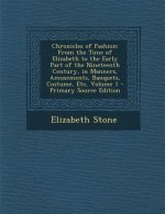Chronicles of Fashion: From the Time of Elizabeth to the Early Part of the Nineteenth Century, in Manners, Amusements, Banquets, Costume, Etc
