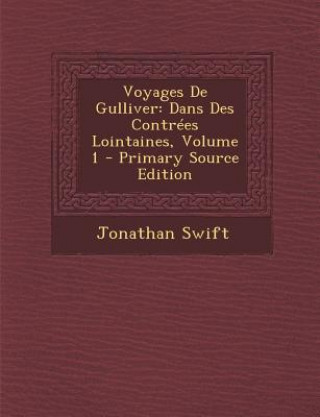Voyages de Gulliver: Dans Des Contrees Lointaines, Volume 1