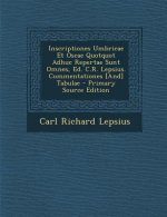 Inscriptiones Umbricae Et Oscae Quotquot Adhuc Repertae Sunt Omnes, Ed. C.R. Lepsius. Commentationes [And] Tabulae