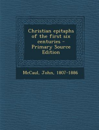 Christian Epitaphs of the First Six Centuries
