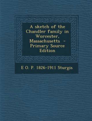 A Sketch of the Chandler Family in Worcester, Massachusetts
