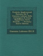 Prediche Quadresimali Postume del P. Giacomo Lubrani Della Compagnia Di Giesu Napoletano: Parte Seconda ...
