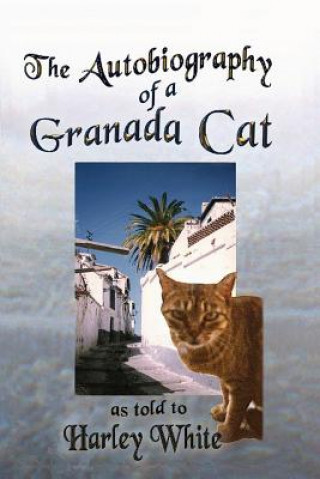 Autobiography of a Granada Cat -- As told to Harley White