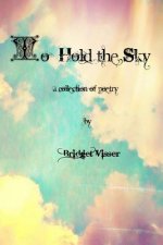 To Hold the Sky - A Collection of Poetry