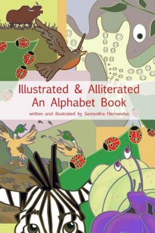 Illustrated & Alliterated: an Alphabet Book
