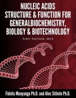 Nucleic Acids, Structure and Function for General Biochemistry, Biology and Biotechnology.