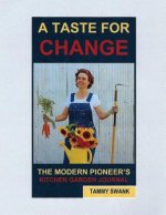 Taste for Change, the Modern Pioneer's Kitchen Garden Journal