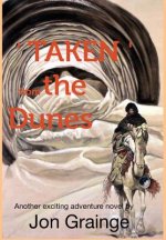 'TAKEN ' from theDunes Another exciting adventure novel by Jon Grainge
