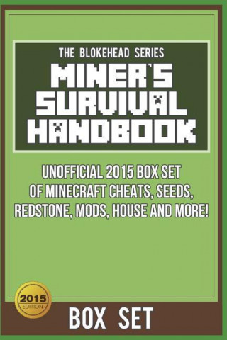 Miner's Survival Handbook: Unofficial 2015 Box Set of Minecraft Cheats, Seeds, Redstone, Mods, House and More!