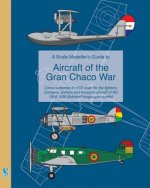 Scale Modeller's Guide to Aircraft of the Gran Chaco War