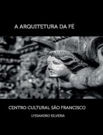 Arquitetura da Fe - Centro Cultural Sao Francisco