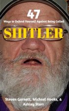 47 Ways to Defend Yourself Against Being Called SHITLER