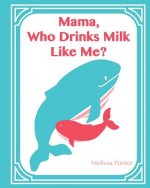 Who Drinks Milk Like Me Mama