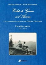 Eclats de Guerre Et D'Amour (I914 - 1918)