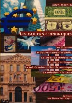 Les Cahiers Economiques; Les 5 Tomes; Le Gouvernement Mondial; La Creation Monetaire; La Dette Publique; La Loi de Refondation Economique; La Solution