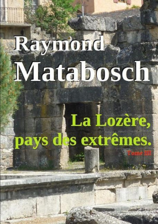 La Lozere, Pays Des Extremes. - Tome III
