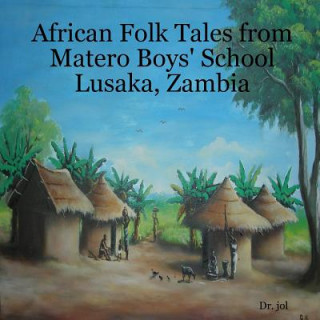 African Folk Tales from Matero Boys' School Lusaka, Zambia