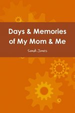 Days & Memories of My Mom & Me