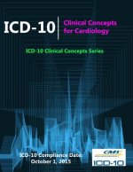 ICD-10: Clinical Concepts for Cardiology (ICD-10 Clinical Concepts Series)