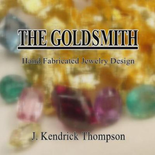 Goldsmith: Hand Fabricated Jewelry Design