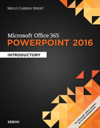 Shelly Cashman Microsoft Office 365 & PowerPoint 2016: Introductory, Loose-Leaf Version