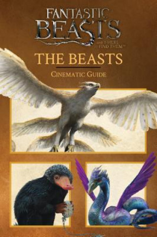 Fantastic Beasts and Where to Find Them: Cinematic Guide: The Beasts